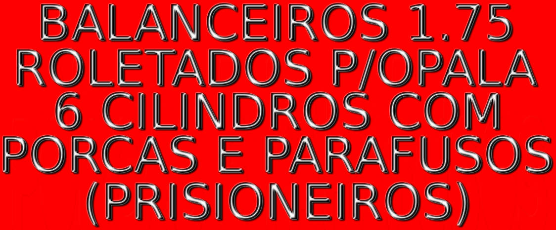 BALANCEIROS ROLETADOS 1.75 PARA OPALA 6 CIL. C/ PORCAS E PARAFUSOS (PRISIONEIROS)