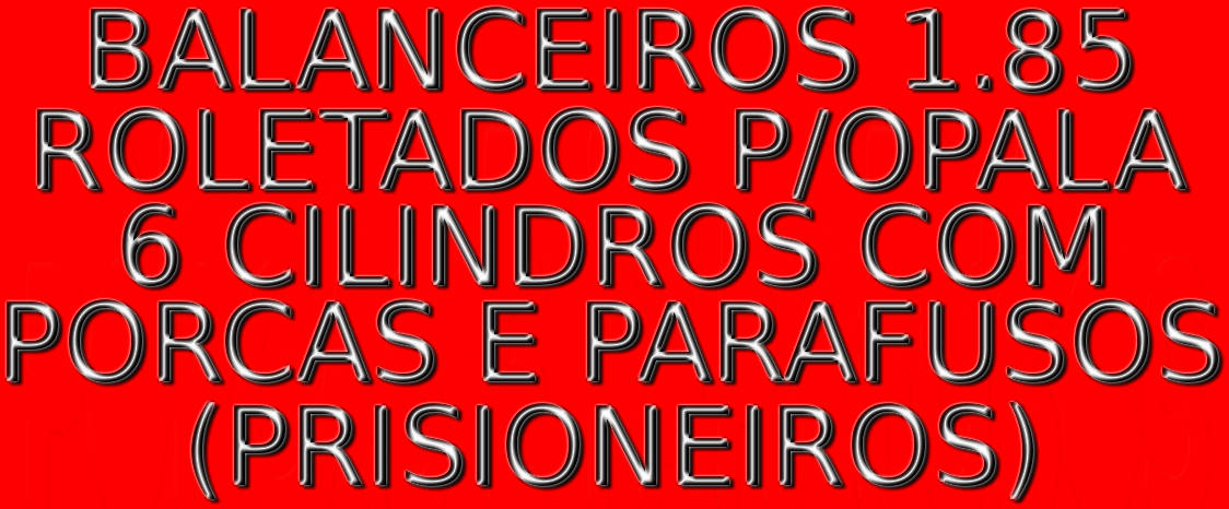 BALANCEIROS ROLETADOS 1.85 PARA OPALA 6 CIL. C/ PORCAS E PARAFUSOS (PRISIONEIROS)